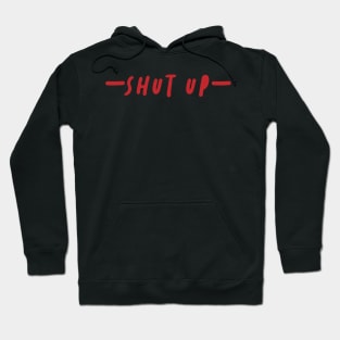 shut up your mouth Hoodie